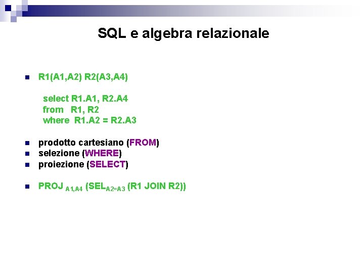 SQL e algebra relazionale n R 1(A 1, A 2) R 2(A 3, A