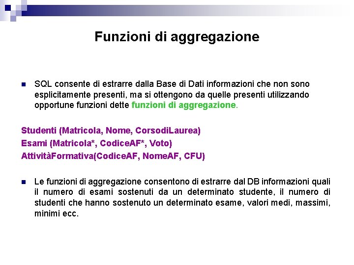 Funzioni di aggregazione n SQL consente di estrarre dalla Base di Dati informazioni che