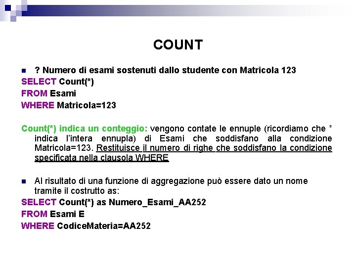 COUNT ? Numero di esami sostenuti dallo studente con Matricola 123 SELECT Count(*) FROM