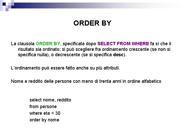 ORDER BY La clausola ORDER BY, specificata dopo SELECT FROM WHERE fa sì che