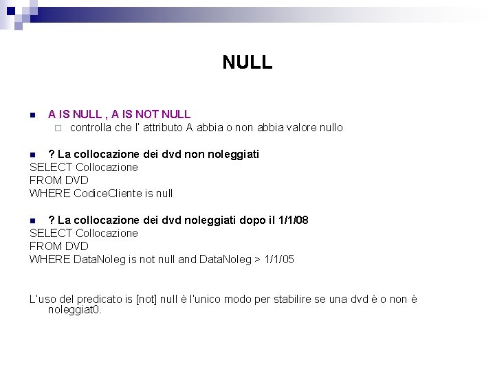 NULL n A IS NULL , A IS NOT NULL ¨ controlla che l’