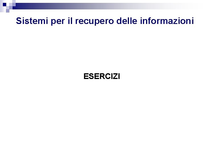 Sistemi per il recupero delle informazioni ESERCIZI 