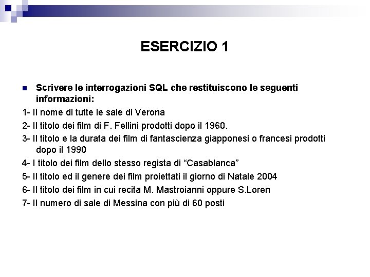 ESERCIZIO 1 Scrivere le interrogazioni SQL che restituiscono le seguenti informazioni: 1 - Il