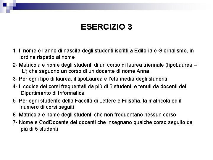 ESERCIZIO 3 1 - Il nome e l’anno di nascita degli studenti iscritti a