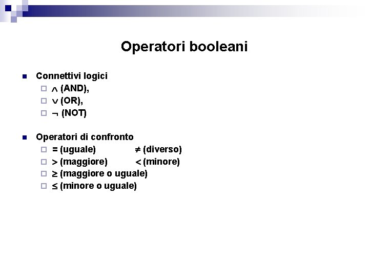 Operatori booleani n Connettivi logici ¨ (AND), ¨ (OR), ¨ (NOT) n Operatori di
