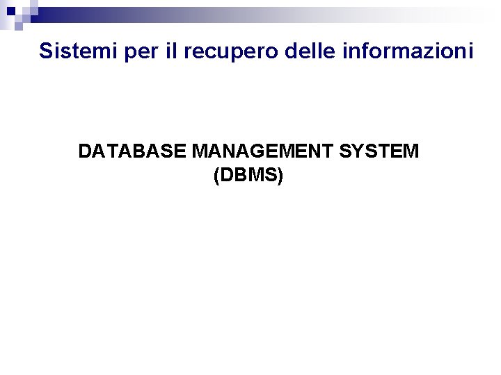 Sistemi per il recupero delle informazioni DATABASE MANAGEMENT SYSTEM (DBMS) 