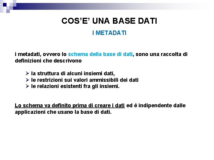 COS’E’ UNA BASE DATI I METADATI i metadati, ovvero lo schema della base di