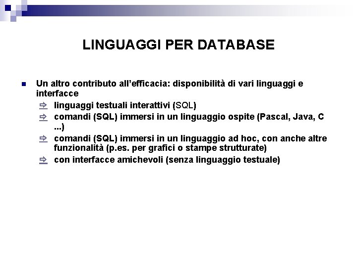 LINGUAGGI PER DATABASE n Un altro contributo all’efficacia: disponibilità di vari linguaggi e interfacce