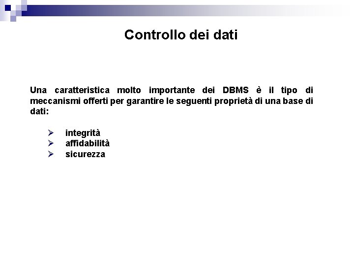 Controllo dei dati Una caratteristica molto importante dei DBMS è il tipo di meccanismi