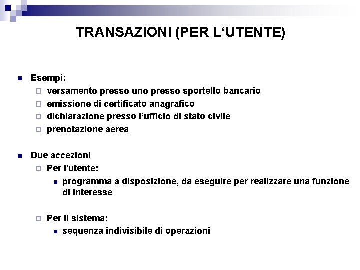 TRANSAZIONI (PER L‘UTENTE) n Esempi: ¨ versamento presso uno presso sportello bancario ¨ emissione