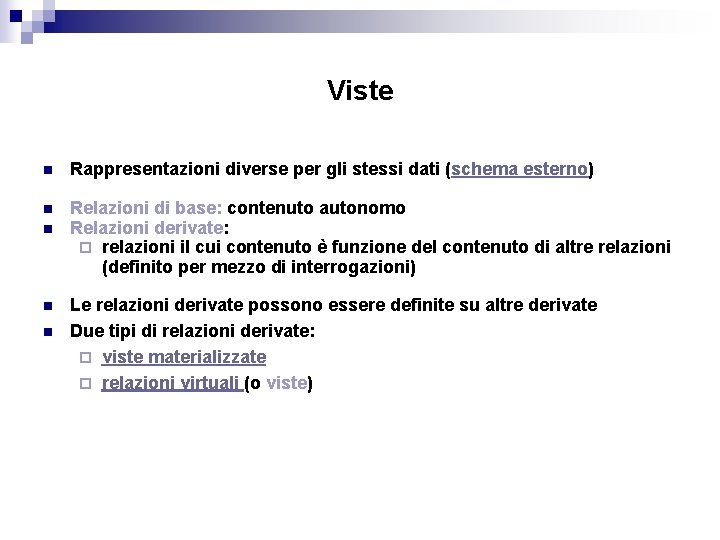 Viste n Rappresentazioni diverse per gli stessi dati (schema esterno) n n Relazioni di