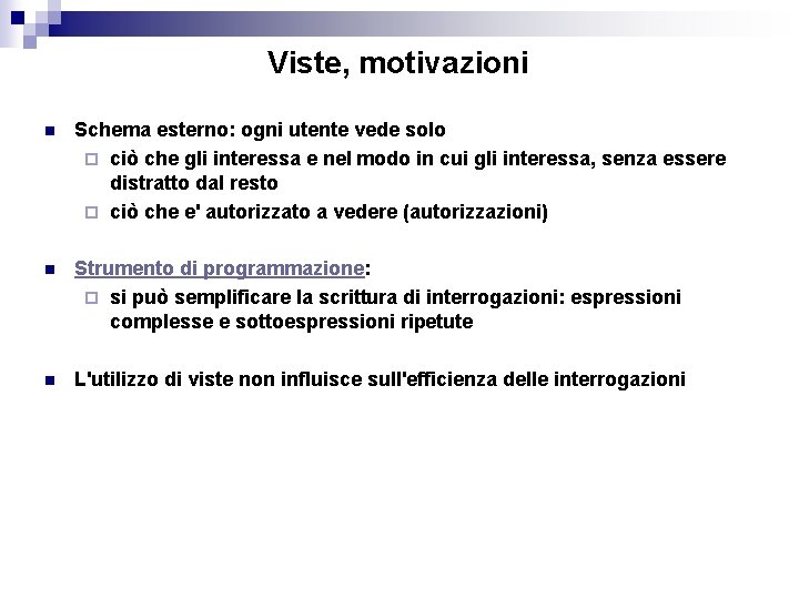 Viste, motivazioni n Schema esterno: ogni utente vede solo ¨ ciò che gli interessa