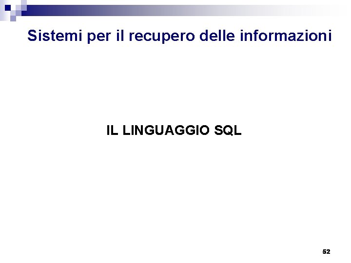 Sistemi per il recupero delle informazioni IL LINGUAGGIO SQL 52 