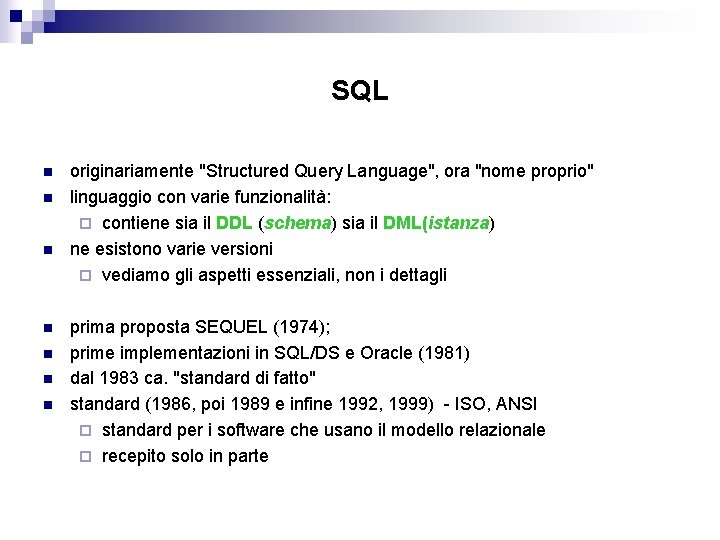 SQL n n n n originariamente "Structured Query Language", ora "nome proprio" linguaggio con