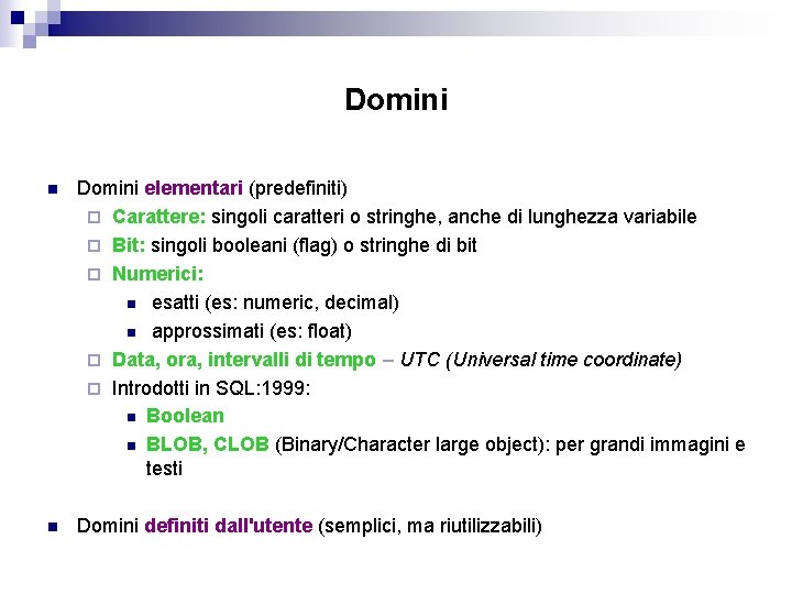 Domini n Domini elementari (predefiniti) ¨ Carattere: singoli caratteri o stringhe, anche di lunghezza