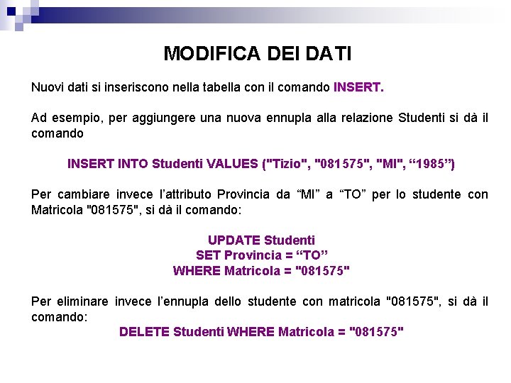 MODIFICA DEI DATI Nuovi dati si inseriscono nella tabella con il comando INSERT. Ad