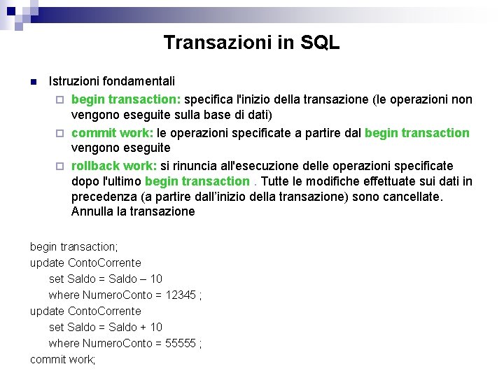 Transazioni in SQL n Istruzioni fondamentali ¨ begin transaction: specifica l'inizio della transazione (le