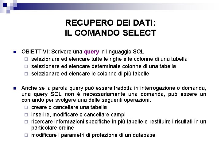 RECUPERO DEI DATI: IL COMANDO SELECT n OBIETTIVI: Scrivere una query in linguaggio SQL
