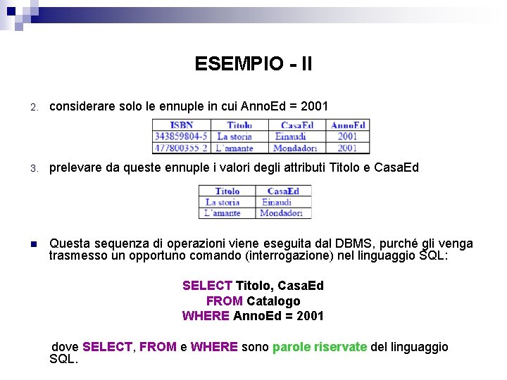 ESEMPIO - II 2. considerare solo le ennuple in cui Anno. Ed = 2001