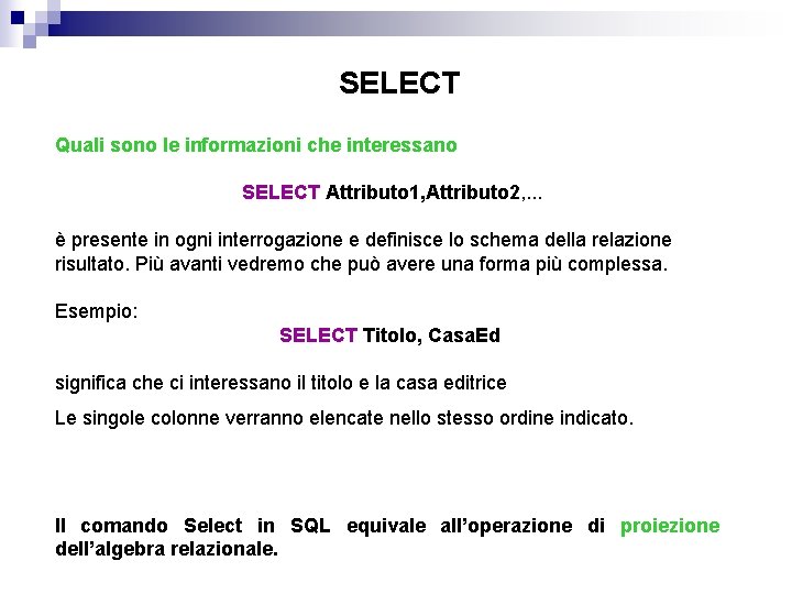 SELECT Quali sono le informazioni che interessano SELECT Attributo 1, Attributo 2, . .