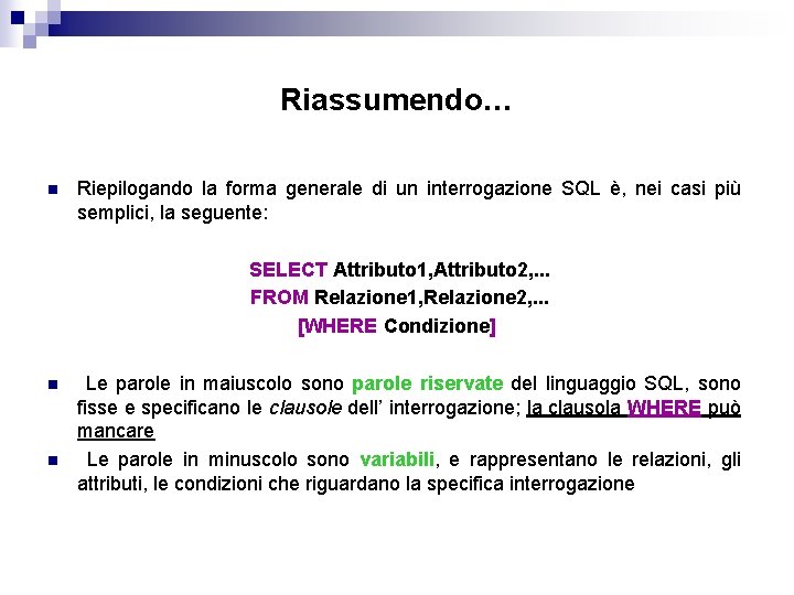 Riassumendo… n Riepilogando la forma generale di un interrogazione SQL è, nei casi più