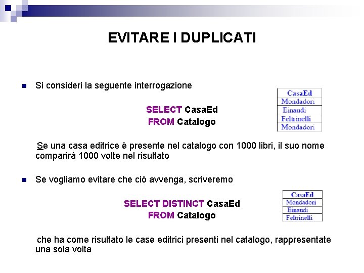 EVITARE I DUPLICATI n Si consideri la seguente interrogazione SELECT Casa. Ed FROM Catalogo