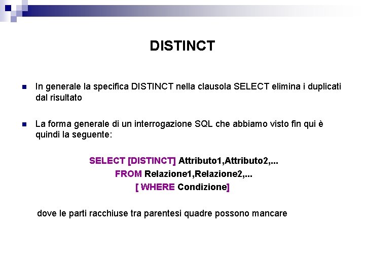 DISTINCT n In generale la specifica DISTINCT nella clausola SELECT elimina i duplicati dal