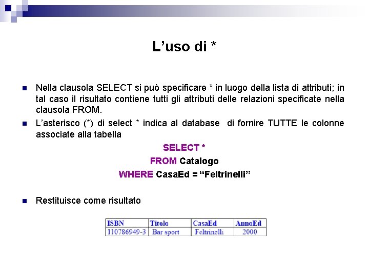 L’uso di * n n n Nella clausola SELECT si può specificare * in