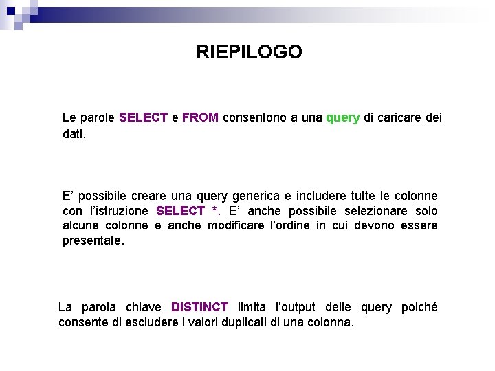 RIEPILOGO Le parole SELECT e FROM consentono a una query di caricare dei dati.