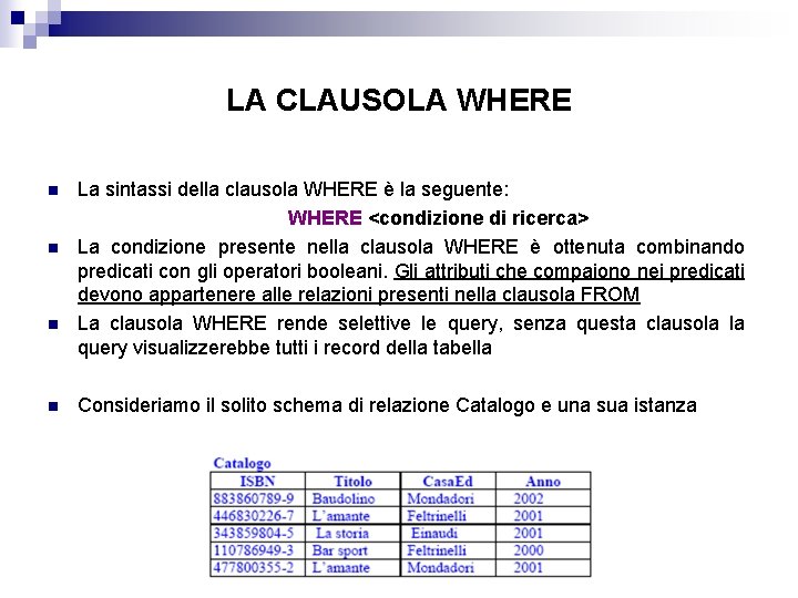 LA CLAUSOLA WHERE n n La sintassi della clausola WHERE è la seguente: WHERE