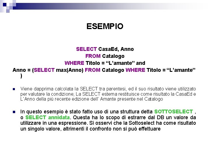 ESEMPIO SELECT Casa. Ed, Anno FROM Catalogo WHERE Titolo = “L’amante” and Anno =