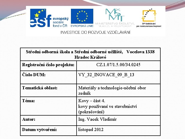 Střední odborná škola a Střední odborné učiliště, Vocelova 1338 Hradec Králové Registrační číslo projektu: