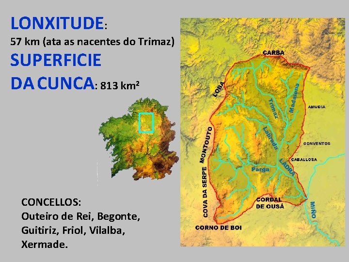 LONXITUDE: 57 km (ata as nacentes do Trimaz) SUPERFICIE DA CUNCA: 813 km 2