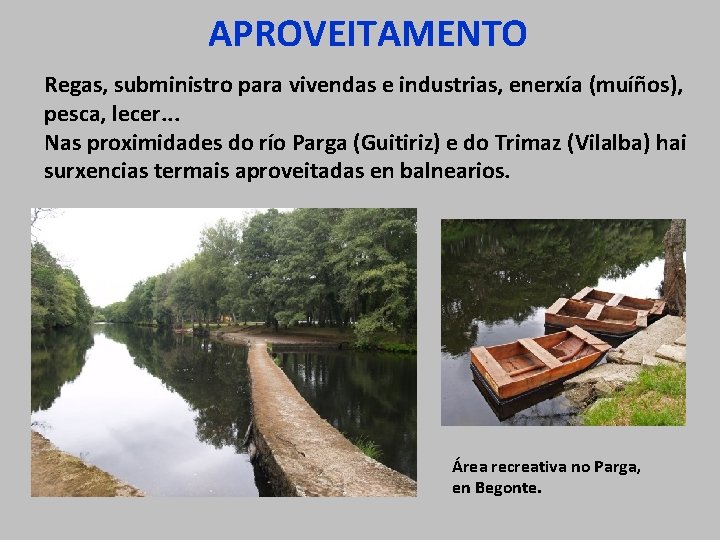 APROVEITAMENTO Regas, subministro para vivendas e industrias, enerxía (muíños), pesca, lecer. . . Nas