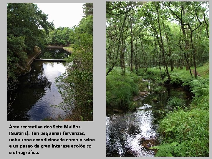 Área recreativa dos Sete Muíños (Guitiriz). Ten pequenas fervenzas, unha zona acondicionada como piscina