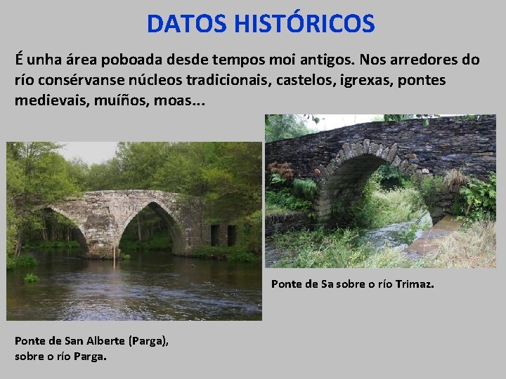 DATOS HISTÓRICOS É unha área poboada desde tempos moi antigos. Nos arredores do río