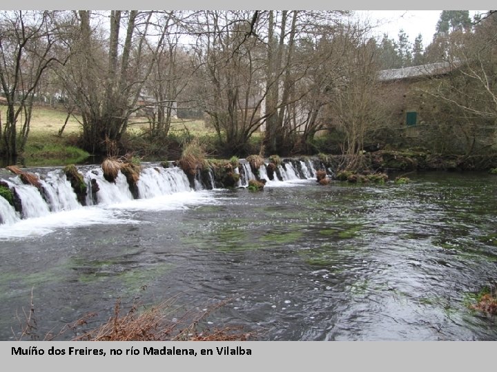Muíño dos Freires, no río Madalena, en Vilalba 