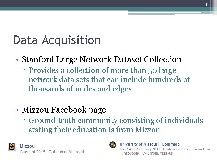 11 Data Acquisition • Stanford Large Network Dataset Collection ▫ Provides a collection of 11 Data Acquisition • Stanford Large Network Dataset Collection ▫ Provides a collection of