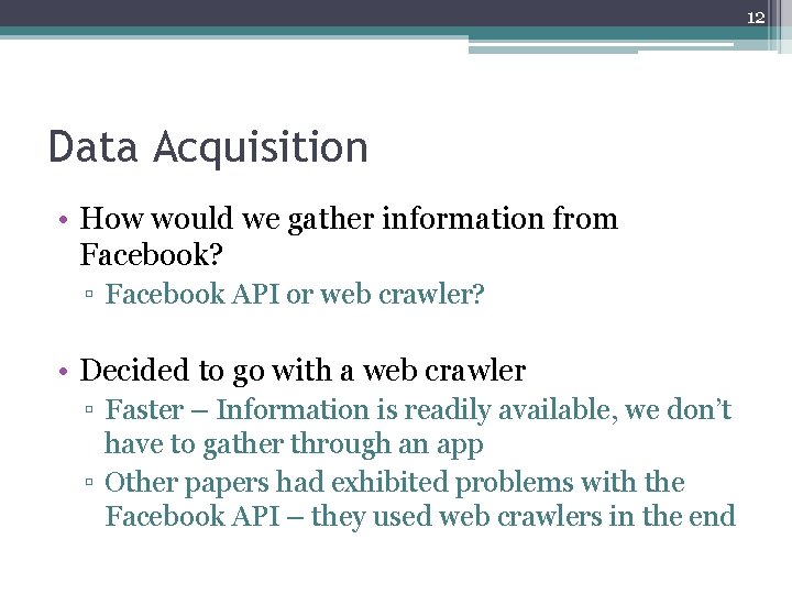 12 Data Acquisition • How would we gather information from Facebook? ▫ Facebook API 12 Data Acquisition • How would we gather information from Facebook? ▫ Facebook API