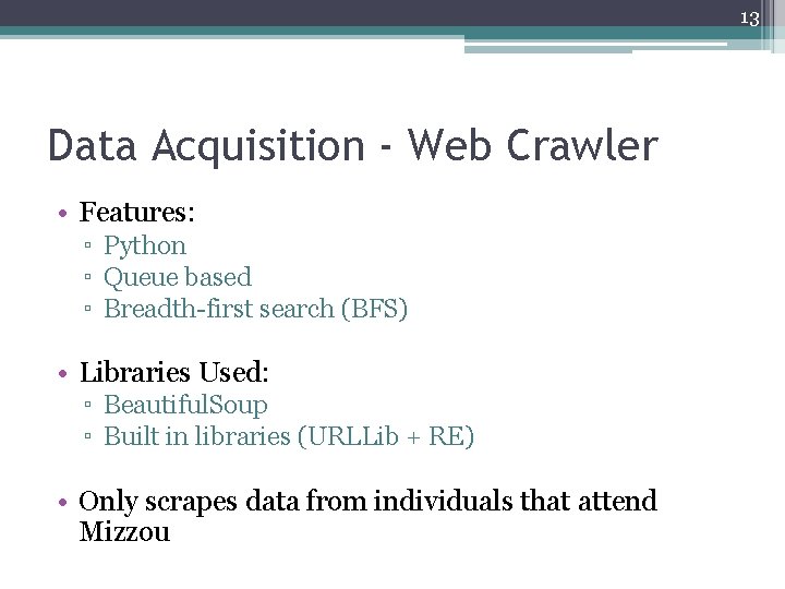 13 Data Acquisition - Web Crawler • Features: ▫ Python ▫ Queue based ▫ 13 Data Acquisition - Web Crawler • Features: ▫ Python ▫ Queue based ▫