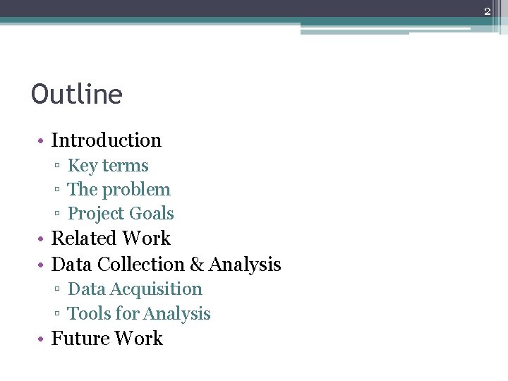 2 Outline • Introduction ▫ Key terms ▫ The problem ▫ Project Goals • 2 Outline • Introduction ▫ Key terms ▫ The problem ▫ Project Goals •