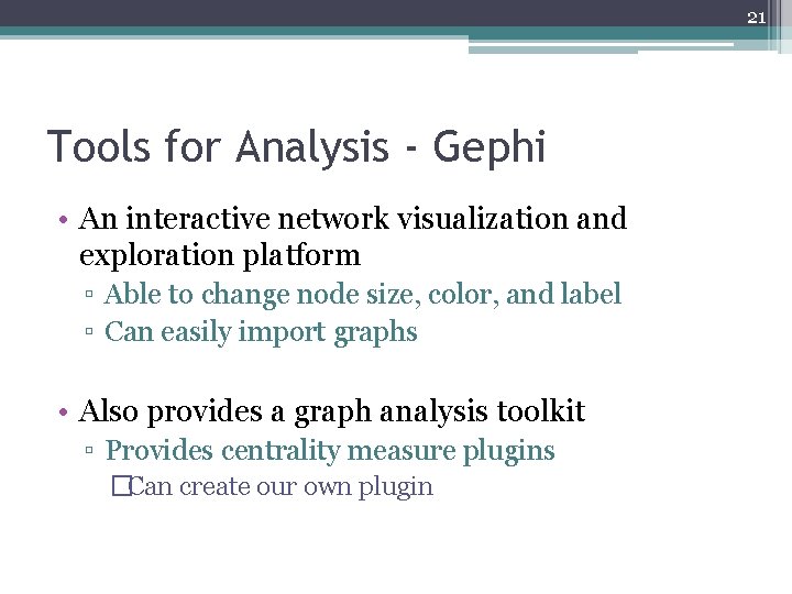 21 Tools for Analysis - Gephi • An interactive network visualization and exploration platform 21 Tools for Analysis - Gephi • An interactive network visualization and exploration platform