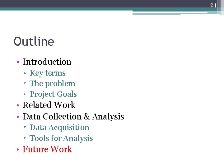 24 Outline • Introduction ▫ Key terms ▫ The problem ▫ Project Goals • 24 Outline • Introduction ▫ Key terms ▫ The problem ▫ Project Goals •