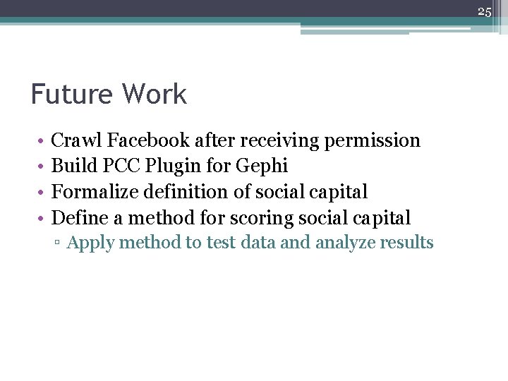 25 Future Work • • Crawl Facebook after receiving permission Build PCC Plugin for 25 Future Work • • Crawl Facebook after receiving permission Build PCC Plugin for