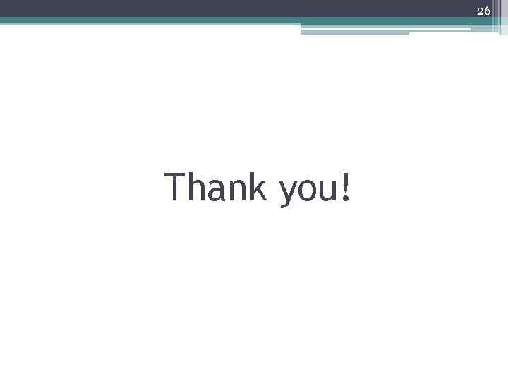 26 Thank you! 26 Thank you!
