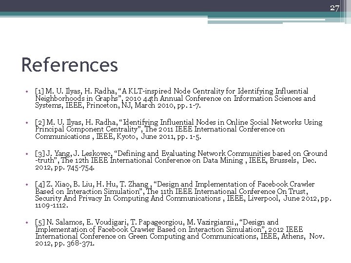 27 References • [1] M. U. Ilyas, H. Radha, “A KLT-inspired Node Centrality for