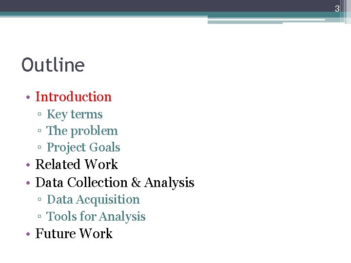 3 Outline • Introduction ▫ Key terms ▫ The problem ▫ Project Goals • 3 Outline • Introduction ▫ Key terms ▫ The problem ▫ Project Goals •