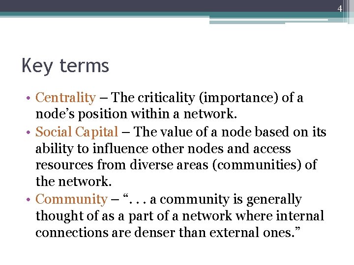 4 Key terms • Centrality – The criticality (importance) of a node’s position within 4 Key terms • Centrality – The criticality (importance) of a node’s position within