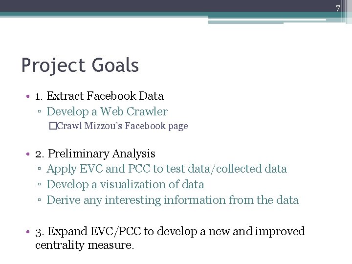 7 Project Goals • 1. Extract Facebook Data ▫ Develop a Web Crawler �Crawl 7 Project Goals • 1. Extract Facebook Data ▫ Develop a Web Crawler �Crawl