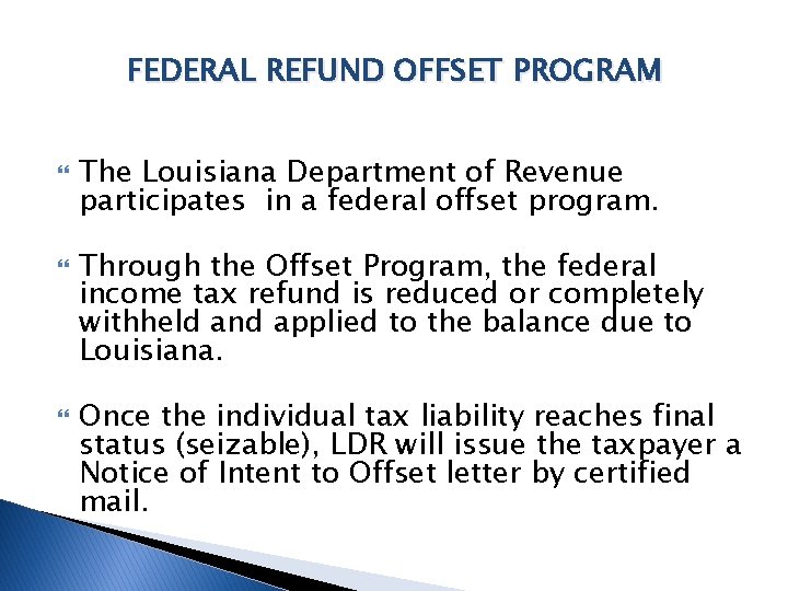 FEDERAL REFUND OFFSET PROGRAM The Louisiana Department of Revenue participates in a federal offset